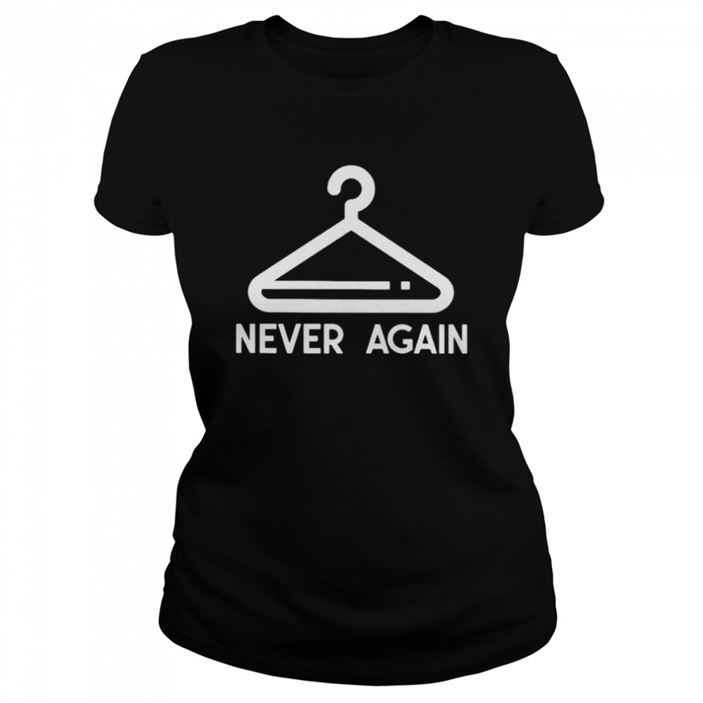 Coat Hanger Never Again Shirt 1 » Cool Gifts for You - Mfamilygift Coat Hanger Never Again Shirt 1