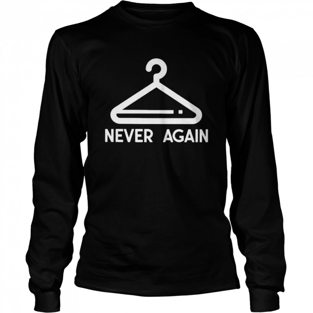 Coat Hanger Never Again Shirt 2 » Cool Gifts for You - Mfamilygift Coat Hanger Never Again Shirt 2