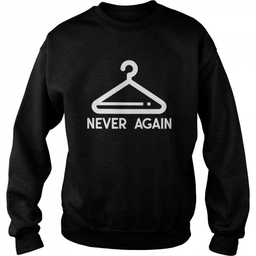 Coat Hanger Never Again Shirt 3 » Cool Gifts for You - Mfamilygift Coat Hanger Never Again Shirt 3