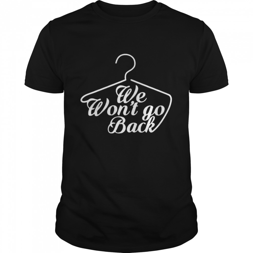 Coat Hanger We Won’T Go Back Shirt Coat Hanger We Won’T Go Back Shirt