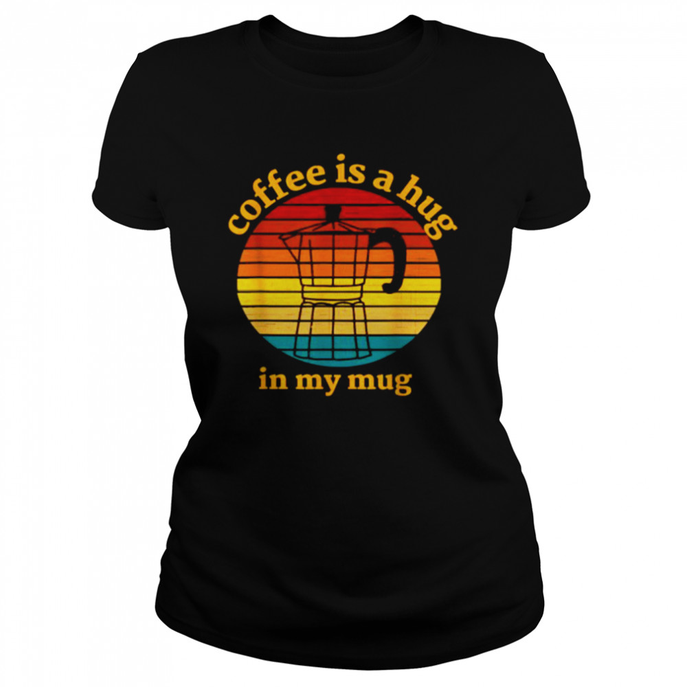 Coffee Is A Hug In My Mug Retro Vintage T-Shirt 1 » Cool Gifts for You - Mfamilygift Coffee Is A Hug In My Mug Retro Vintage T-Shirt 1
