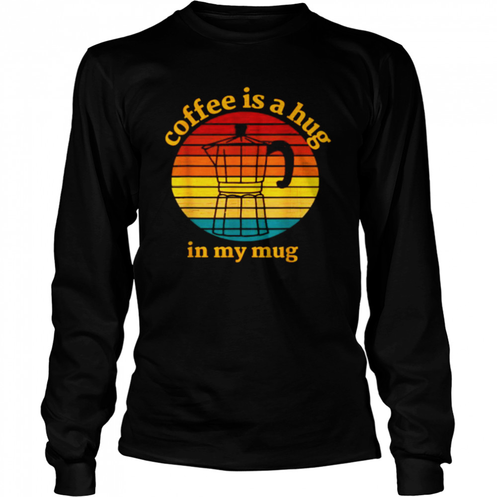 Coffee Is A Hug In My Mug Retro Vintage T-Shirt 2 » Cool Gifts for You - Mfamilygift Coffee Is A Hug In My Mug Retro Vintage T-Shirt 2