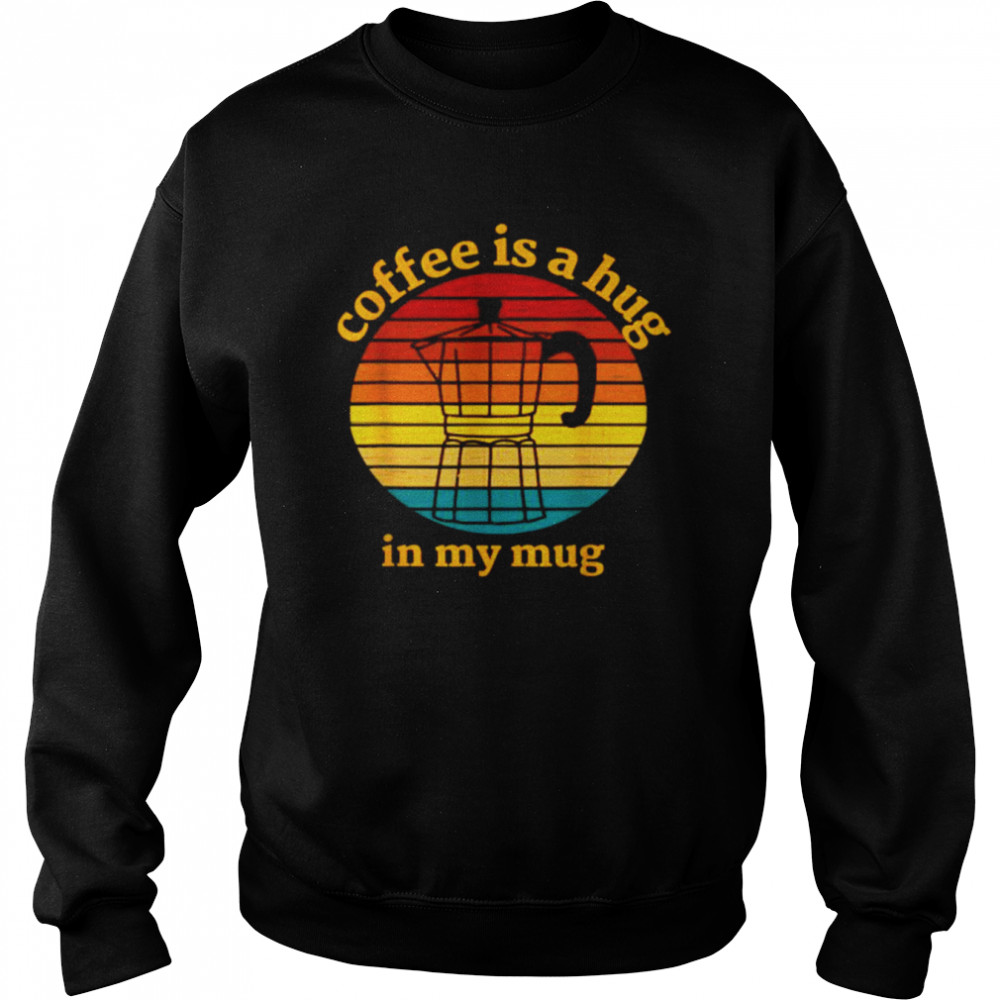 Coffee Is A Hug In My Mug Retro Vintage T-Shirt 3 » Cool Gifts for You - Mfamilygift Coffee Is A Hug In My Mug Retro Vintage T-Shirt 3