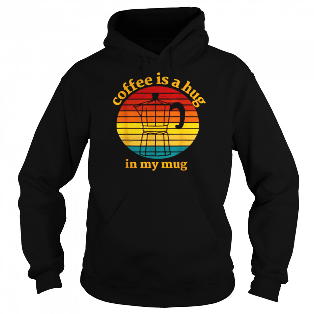 Coffee Is A Hug In My Mug Retro Vintage T-Shirt 4 » Cool Gifts for You - Mfamilygift Coffee Is A Hug In My Mug Retro Vintage T-Shirt 4