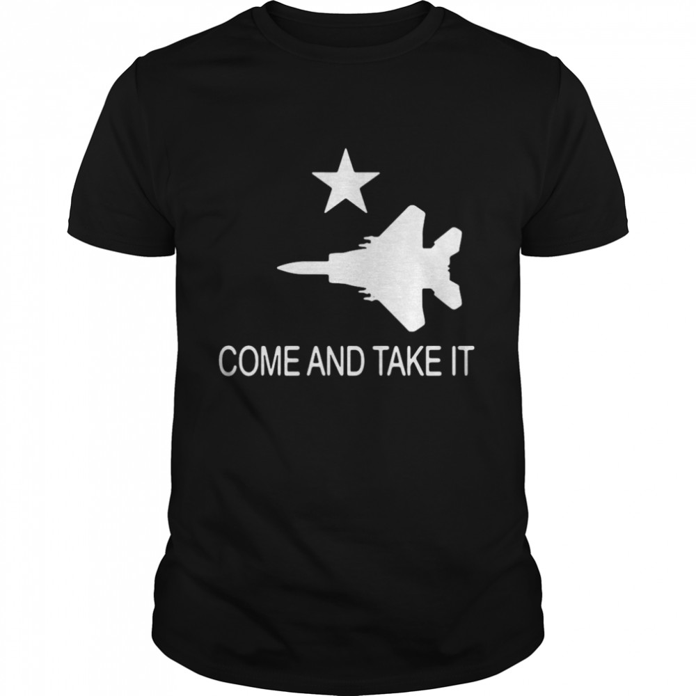 Come And Take It F-15 Shirt
