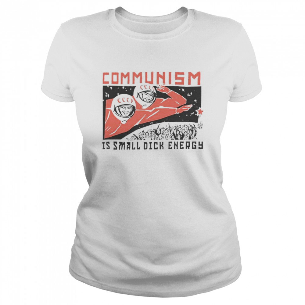 Communism Is Small Dick Energy T-Shirt 1 » Cool Gifts for You - Mfamilygift Communism Is Small Dick Energy T-Shirt 1