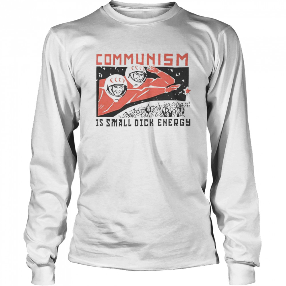 Communism Is Small Dick Energy T-Shirt 2 » Cool Gifts for You - Mfamilygift Communism Is Small Dick Energy T-Shirt 2