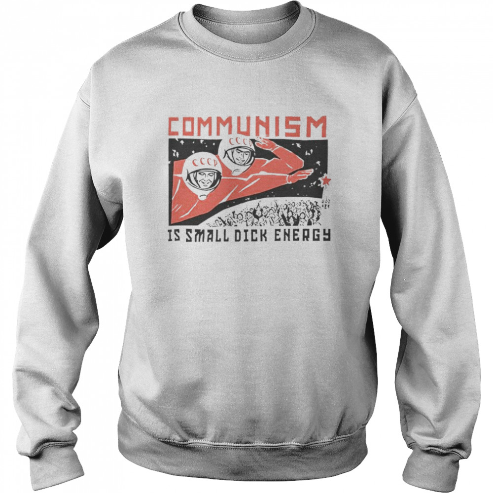 Communism Is Small Dick Energy T-Shirt 3 » Cool Gifts for You - Mfamilygift Communism Is Small Dick Energy T-Shirt 3
