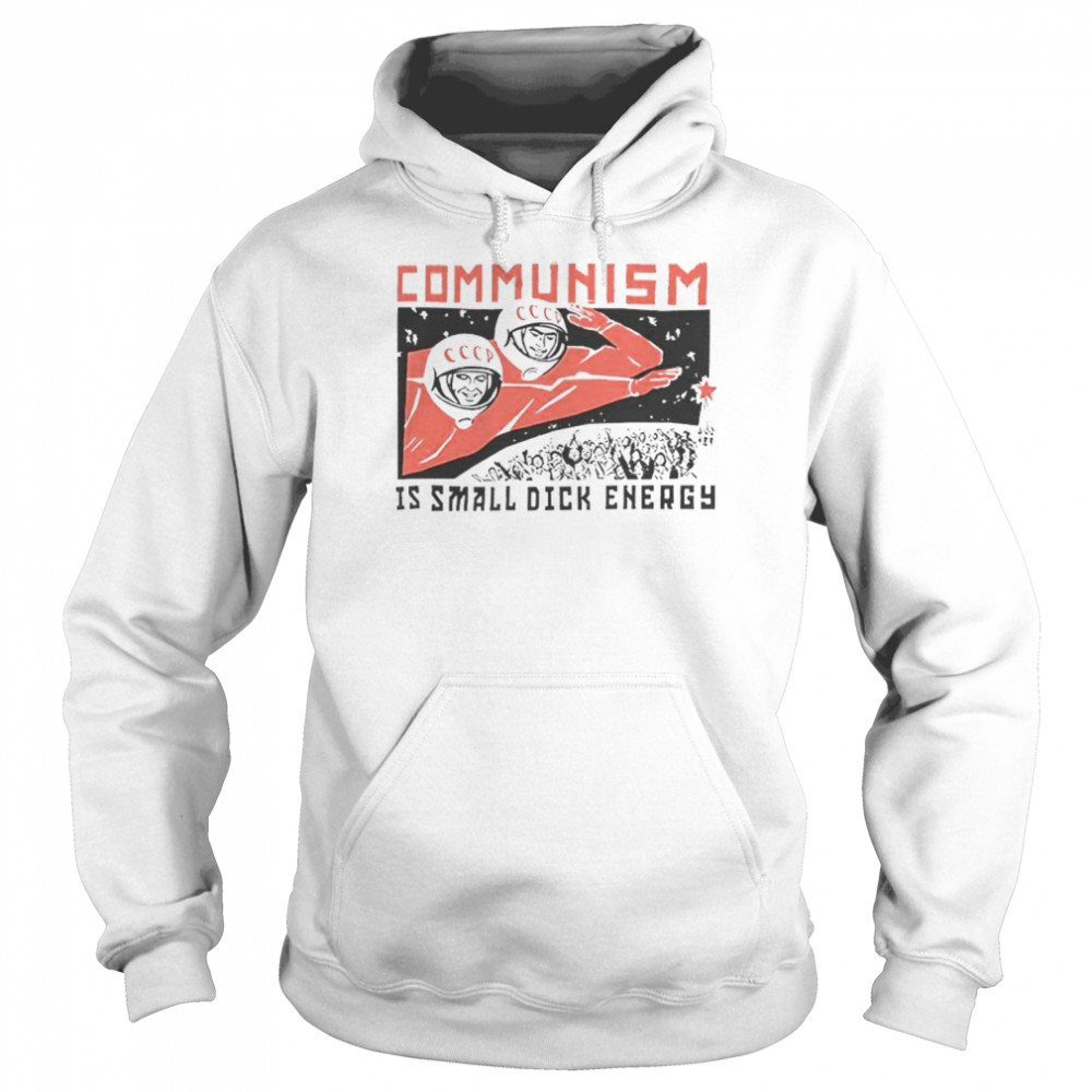 Communism Is Small Dick Energy T-Shirt 4 » Cool Gifts for You - Mfamilygift Communism Is Small Dick Energy T-Shirt 4