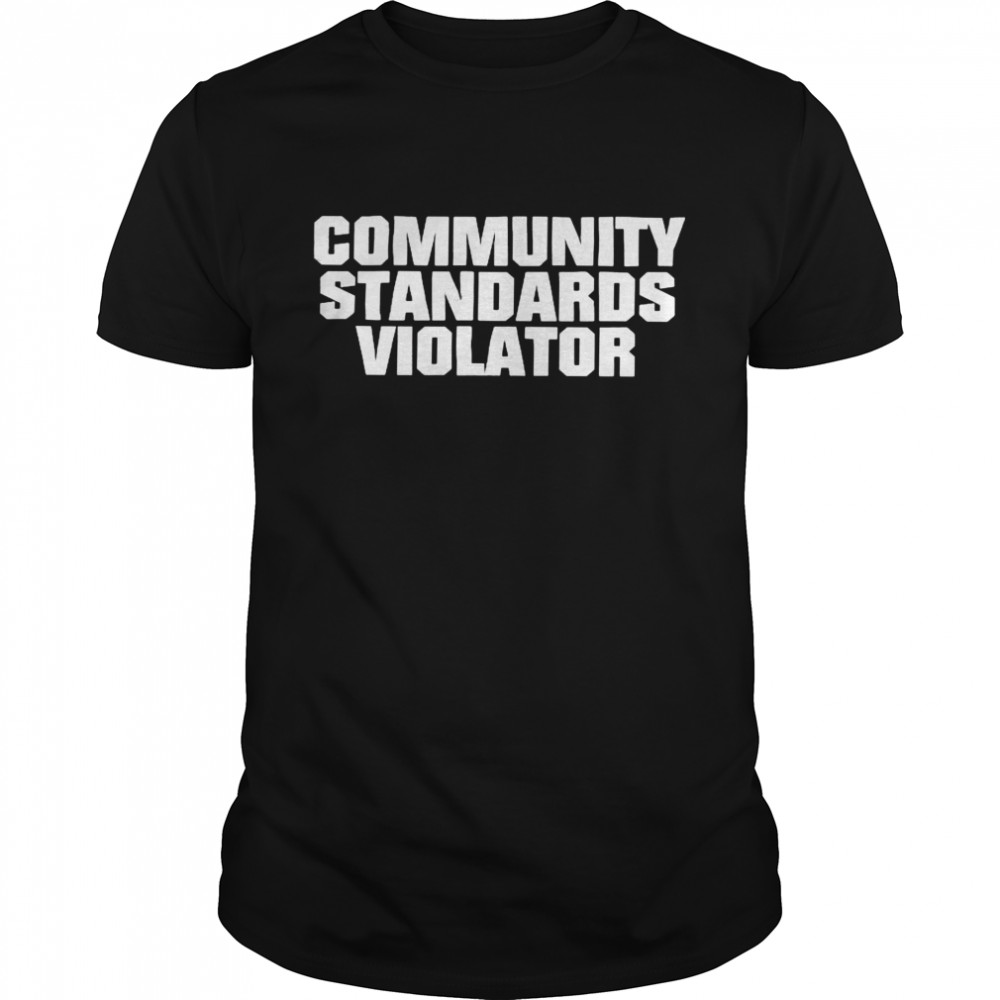 Community Standards Violator Shirt