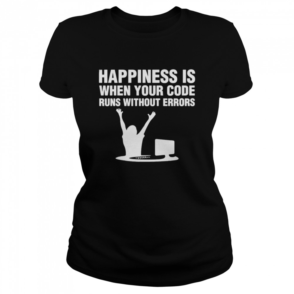 Computer Happiness Is When Your Code Runs Without Errors T-Shirt 1 » Cool Gifts for You - Mfamilygift Computer Happiness Is When Your Code Runs Without Errors T-Shirt 1