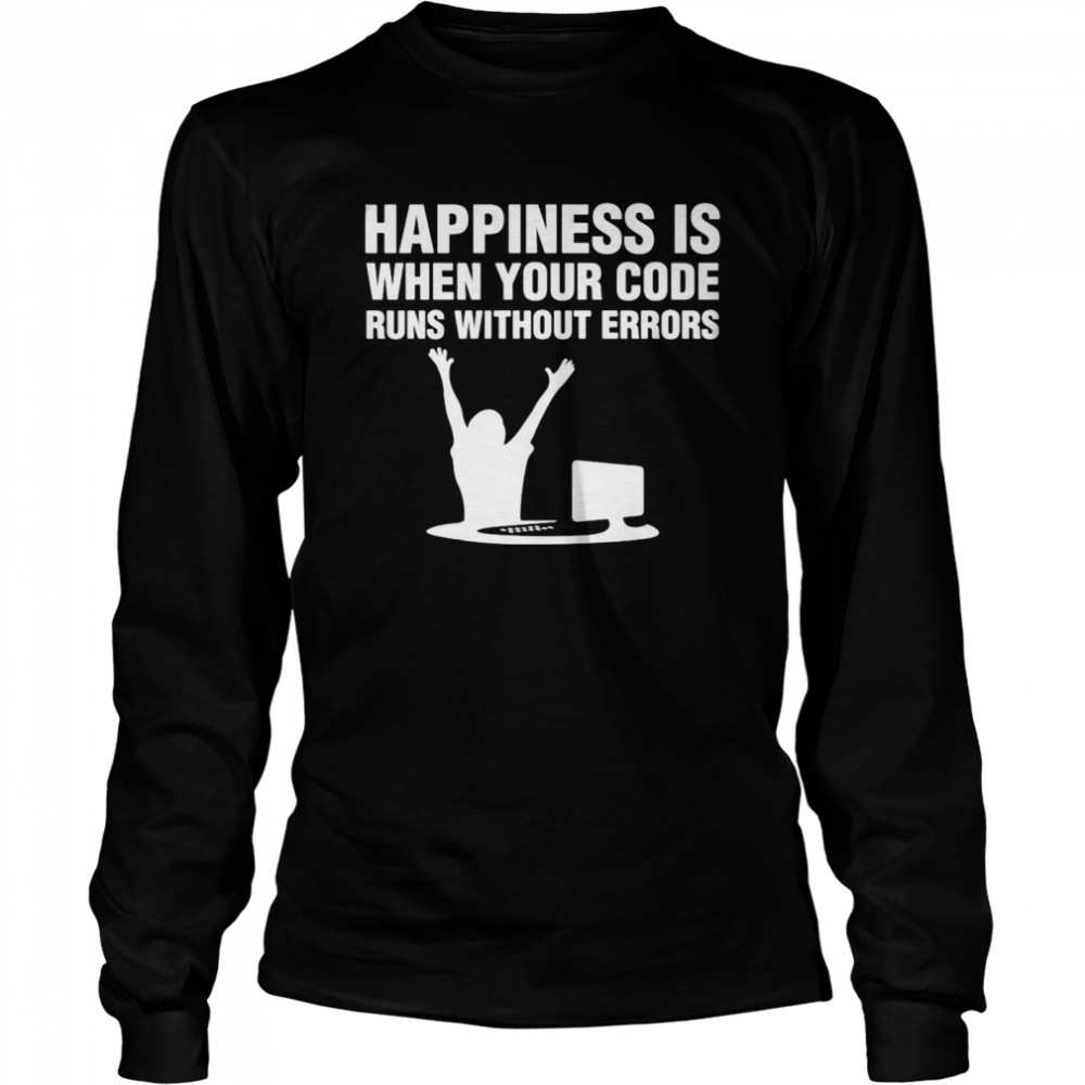 Computer Happiness Is When Your Code Runs Without Errors T-Shirt 2 » Cool Gifts for You - Mfamilygift Computer Happiness Is When Your Code Runs Without Errors T-Shirt 2
