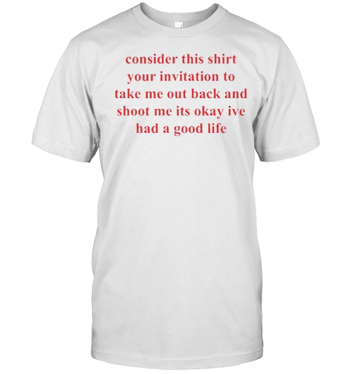 Consider This Shirt Your Invitation To Take Me Out Back Shirt