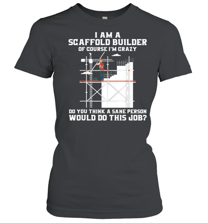 Construction I Am A Scaffold Builder Would Do This Job Shirt 1 » Cool Gifts for You - Mfamilygift Construction I Am A Scaffold Builder Would Do This Job Shirt 1