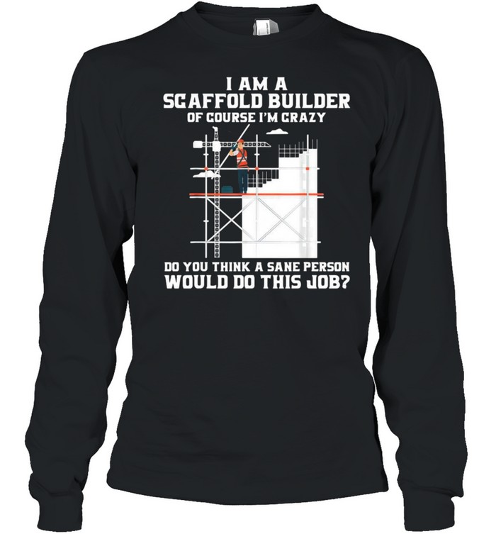 Construction I Am A Scaffold Builder Would Do This Job Shirt 2 » Cool Gifts for You - Mfamilygift Construction I Am A Scaffold Builder Would Do This Job Shirt 2