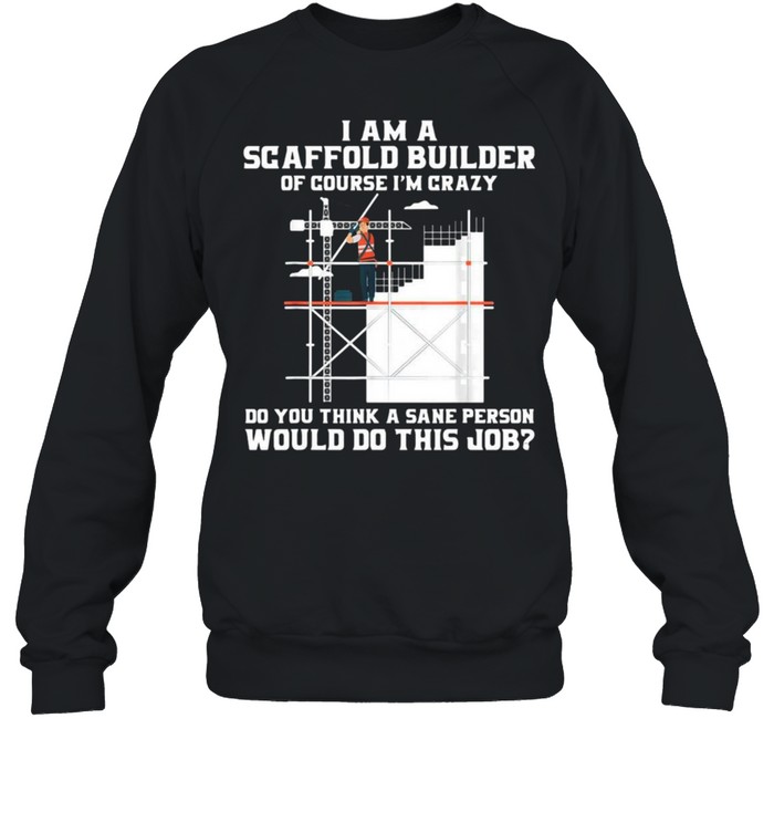 Construction I Am A Scaffold Builder Would Do This Job Shirt 3 » Cool Gifts for You - Mfamilygift Construction I Am A Scaffold Builder Would Do This Job Shirt 3