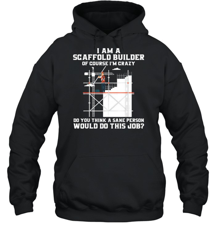 Construction I Am A Scaffold Builder Would Do This Job Shirt 4 » Cool Gifts for You - Mfamilygift Construction I Am A Scaffold Builder Would Do This Job Shirt 4