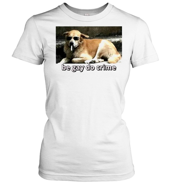 Cool Dog Be Gay Do Crime Shirt 1 » Cool Gifts for You - Mfamilygift Cool Dog Be Gay Do Crime Shirt 1