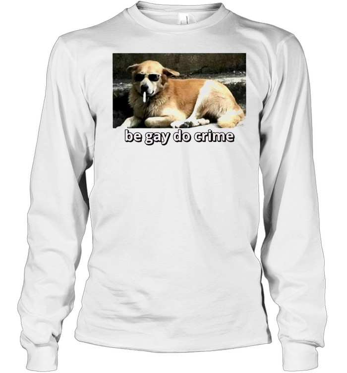 Cool Dog Be Gay Do Crime Shirt 2 » Cool Gifts for You - Mfamilygift Cool Dog Be Gay Do Crime Shirt 2