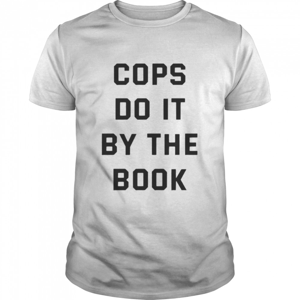 Cops Do It By The Book Shirt