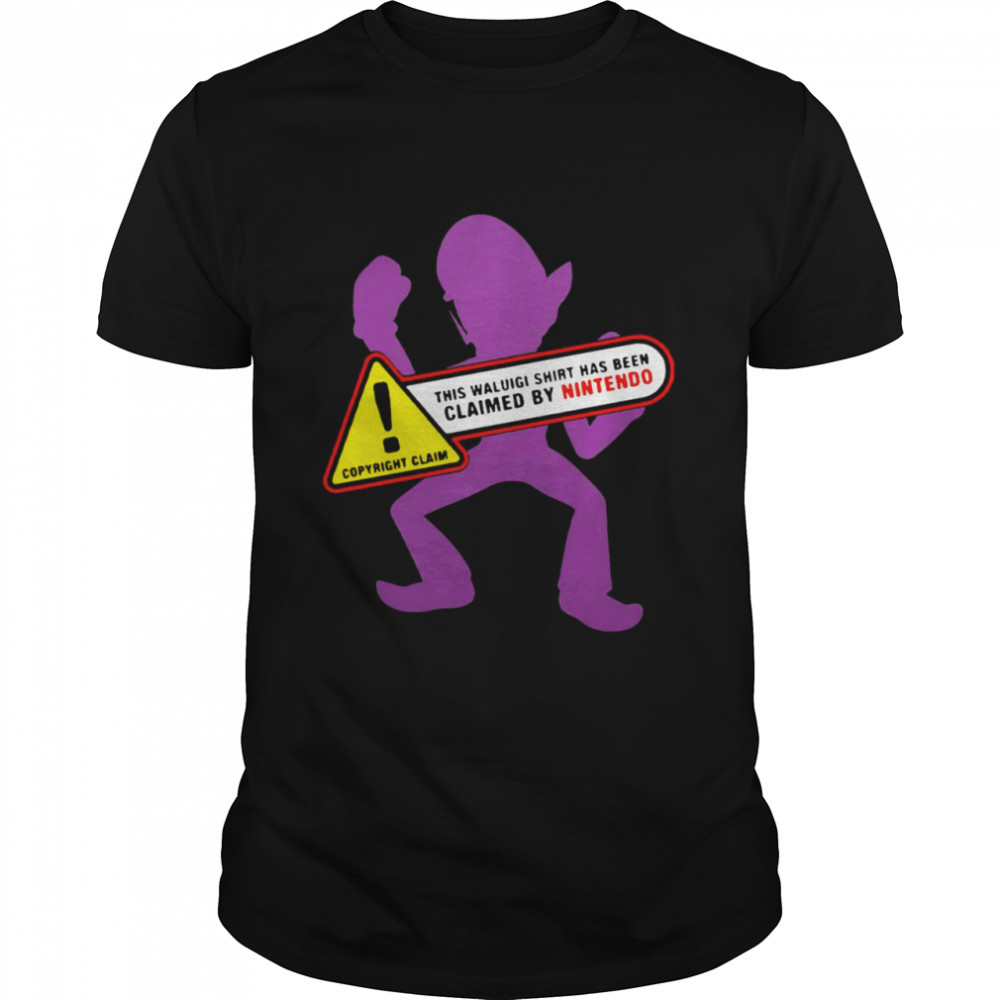 Copyright Claim This Waluigi Shirt Has Been Claimed By Nintendo T-Shirt Copyright Claim This Waluigi Shirt Has Been Claimed By Nintendo T-Shirt