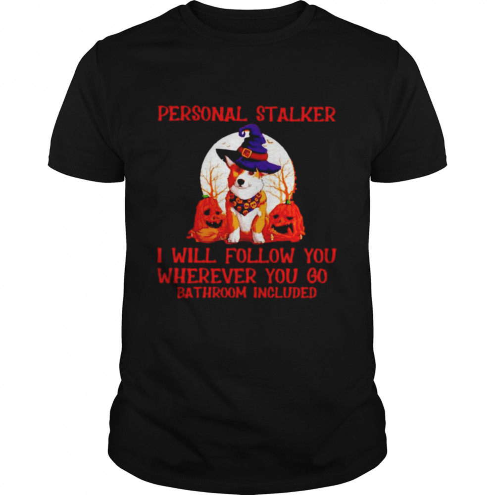 Corgi Personal Stalker I Will Follow You Halloween Shirt Corgi Personal Stalker I Will Follow You Halloween Shirt