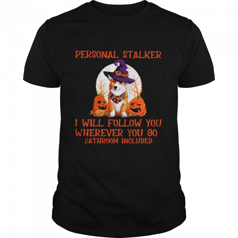 Corgi Witch Personal Stalker Will Follow You Wherever You Go Bathroom Included Halloween Shirt Corgi Witch Personal Stalker Will Follow You Wherever You Go Bathroom Included Halloween Shirt