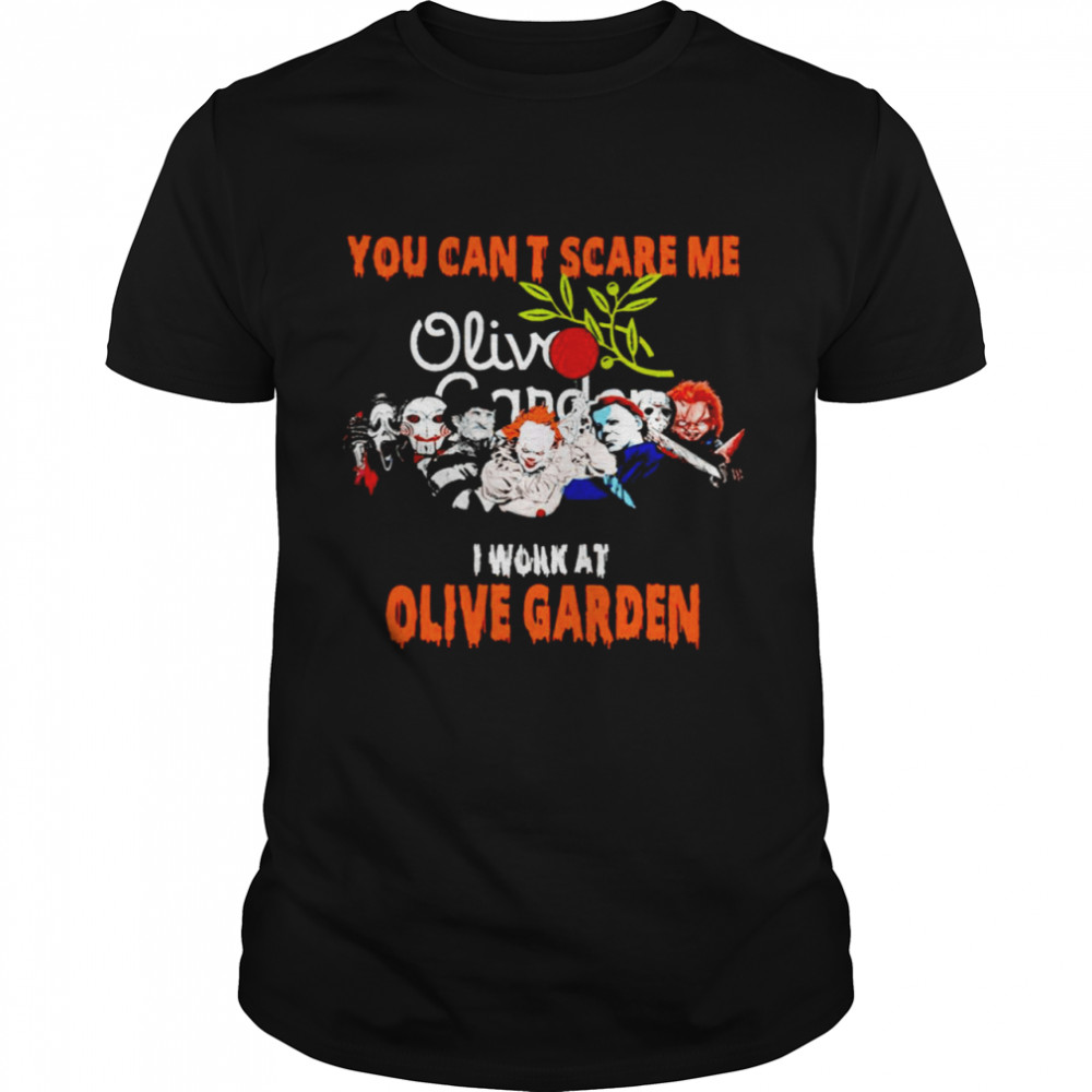 Halloween Horror Movies Characters You Can’T Scare Me I Work At Olive Garden Shirt Halloween Horror Movies Characters You Can’T Scare Me I Work At Olive Garden Shirt