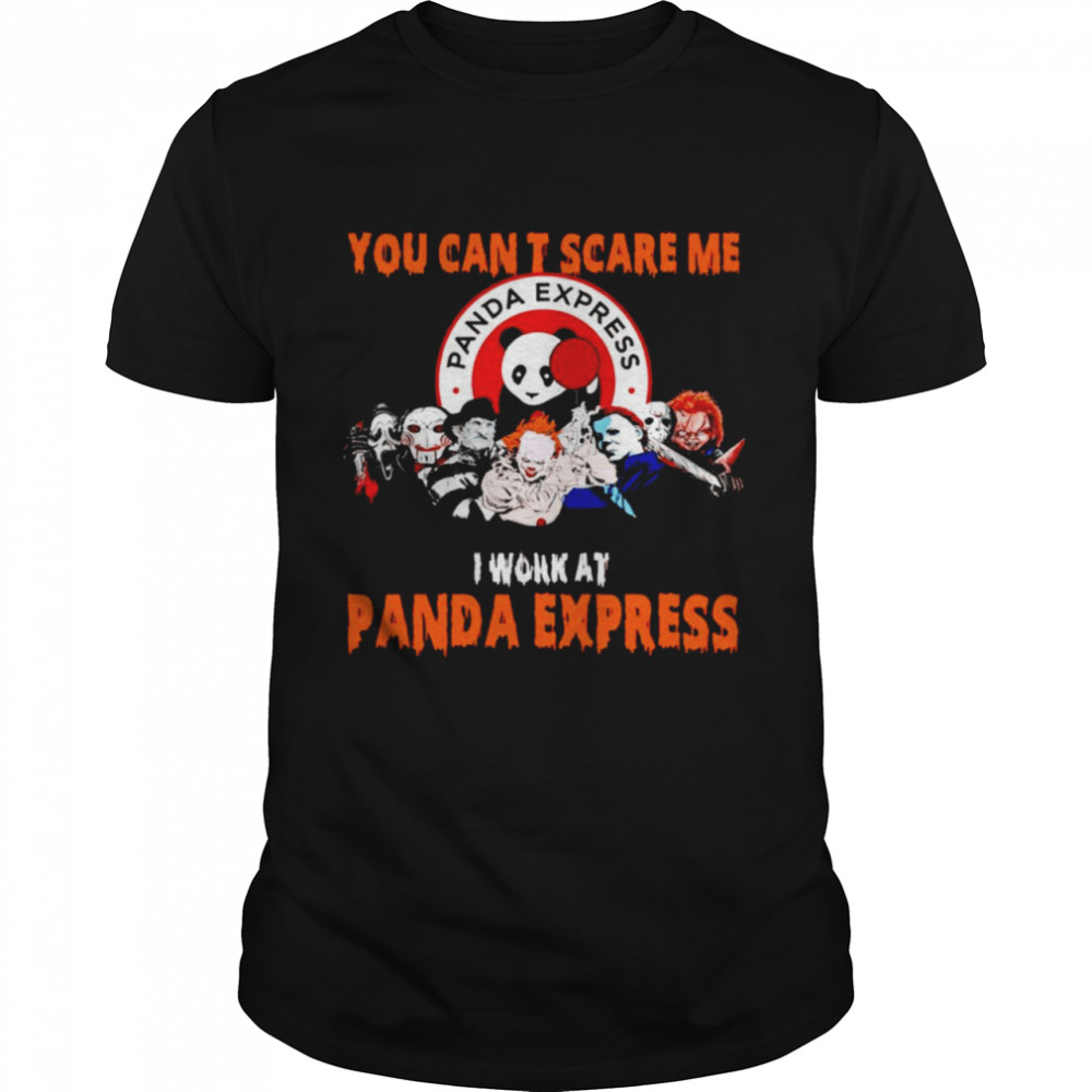 Halloween Horror Movies Characters You Can’T Scare Me I Work At Panda Express Shirt