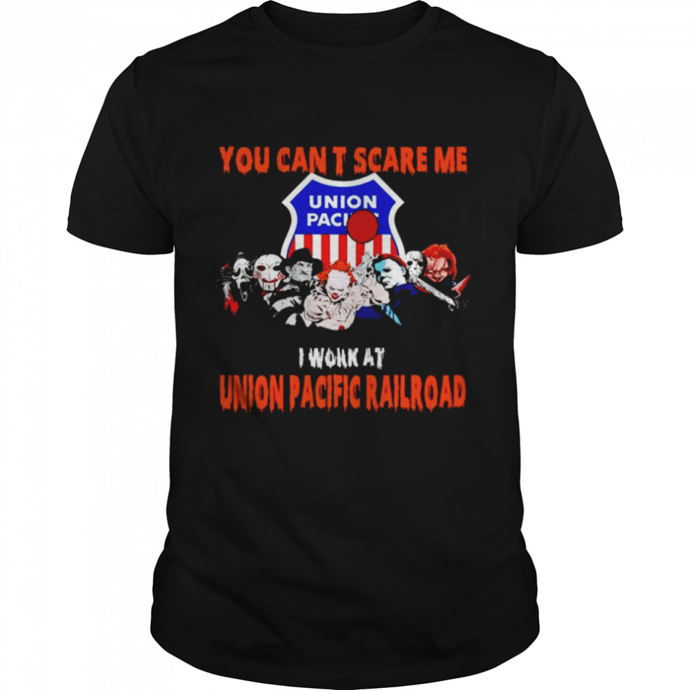 Halloween Horror Movies Characters You Can’T Scare Me I Work At Union Pacific Railroad Shirt Halloween Horror Movies Characters You Can’T Scare Me I Work At Union Pacific Railroad Shirt