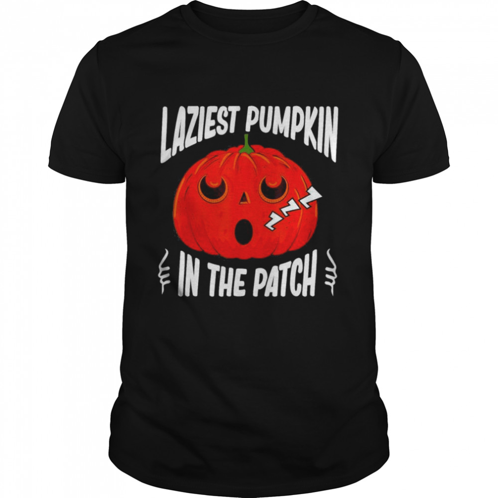 Halloween Laziest Pumpkin In The Patch Shirt Halloween Laziest Pumpkin In The Patch Shirt