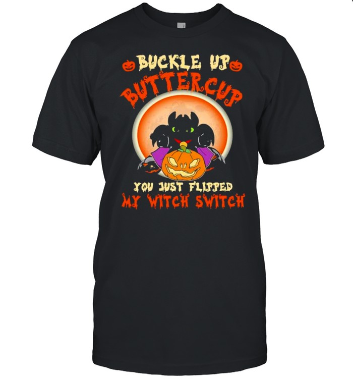 Halloween Toothless Buckle Up Buttercup You Just Flipped My Witch Switch Shirt