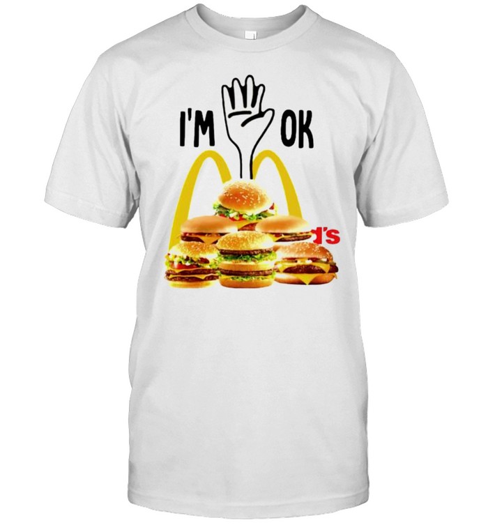 Hand In Mcdonald’S I’M Ok Shirt