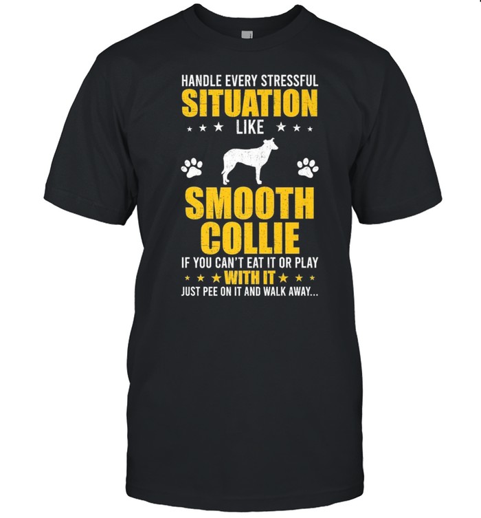 Handle Stressful Situation Smooth Collie Dogs Shirt Handle Stressful Situation Smooth Collie Dogs Shirt