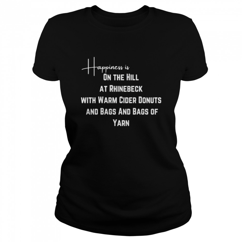 Happiness Is On The Hill At Rhinebeck With Warm Cider Donuts And Bags And Bags Of Yarn Nice Shirt 1 » Cool Gifts for You - Mfamilygift Happiness Is On The Hill At Rhinebeck With Warm Cider Donuts And Bags And Bags Of Yarn Nice Shirt 1