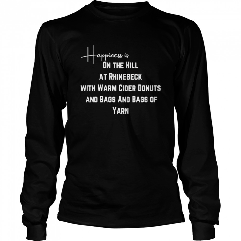 Happiness Is On The Hill At Rhinebeck With Warm Cider Donuts And Bags And Bags Of Yarn Nice Shirt 2 » Cool Gifts for You - Mfamilygift Happiness Is On The Hill At Rhinebeck With Warm Cider Donuts And Bags And Bags Of Yarn Nice Shirt 2