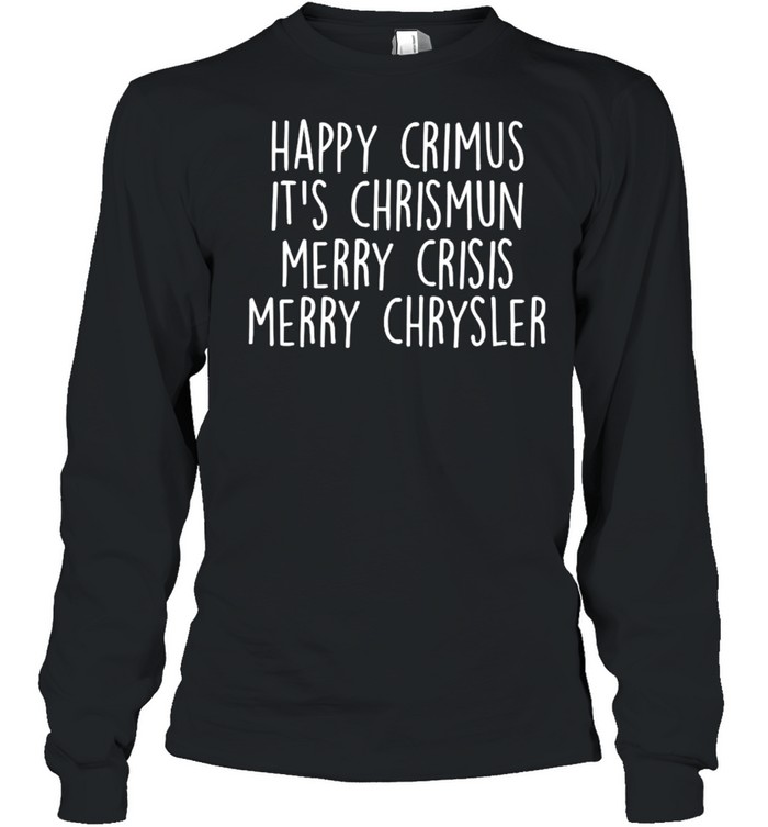 Happy Crimus It’S Chrismun Merry Crisis Merry Chrysler Shirt 2 » Cool Gifts for You - Mfamilygift Happy Crimus It’S Chrismun Merry Crisis Merry Chrysler Shirt 2