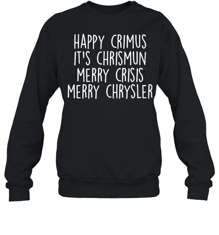 Happy Crimus It’S Chrismun Merry Crisis Merry Chrysler Shirt 3 » Cool Gifts for You - Mfamilygift Happy Crimus It’S Chrismun Merry Crisis Merry Chrysler Shirt 3