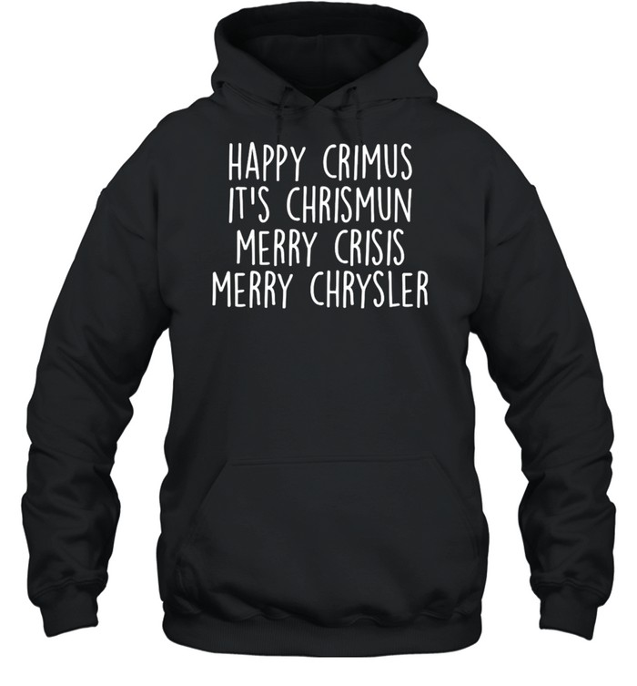 Happy Crimus It’S Chrismun Merry Crisis Merry Chrysler Shirt 4 » Cool Gifts for You - Mfamilygift Happy Crimus It’S Chrismun Merry Crisis Merry Chrysler Shirt 4