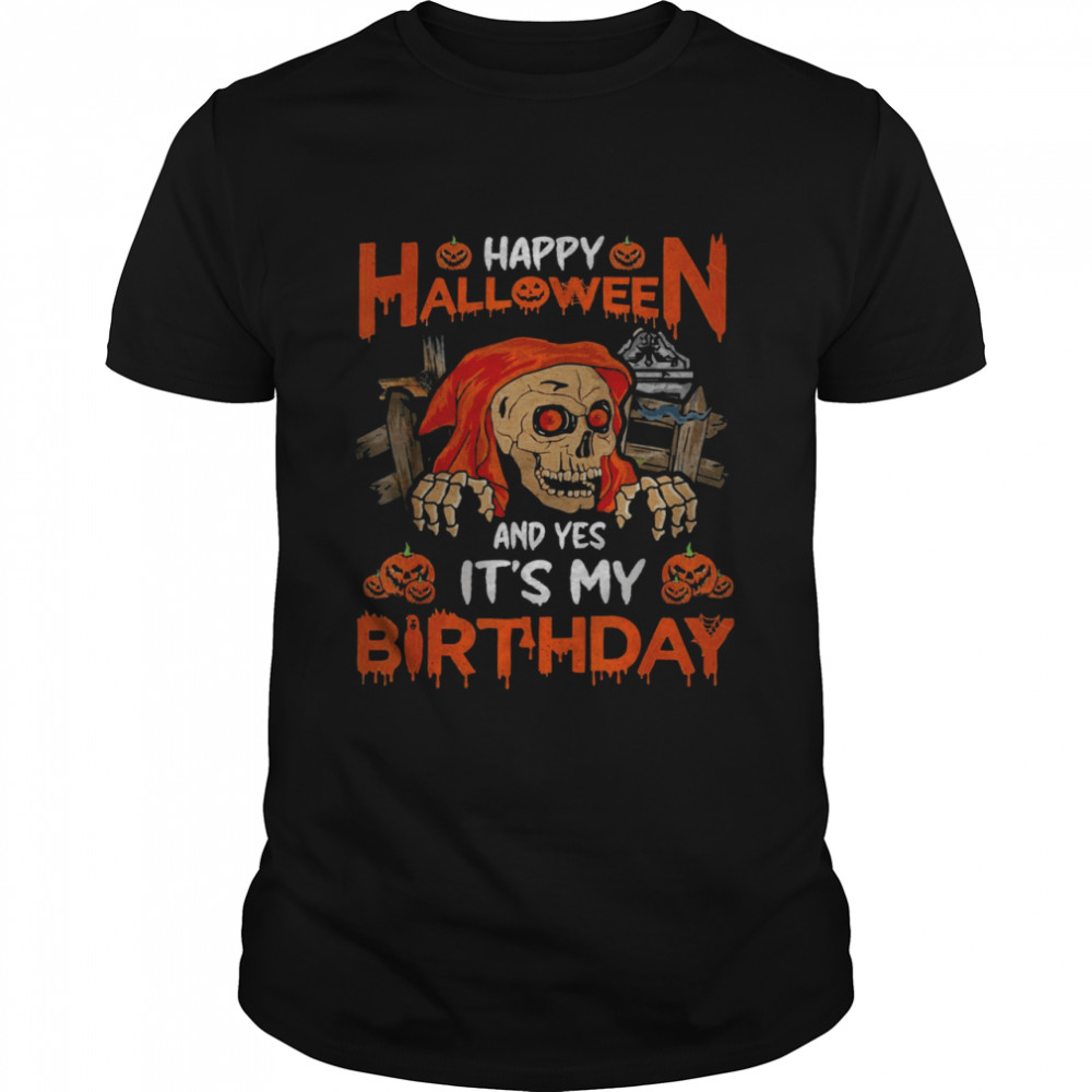 Happy Halloween And Yep It’S My Birthday Skull Lover T-Shirt
