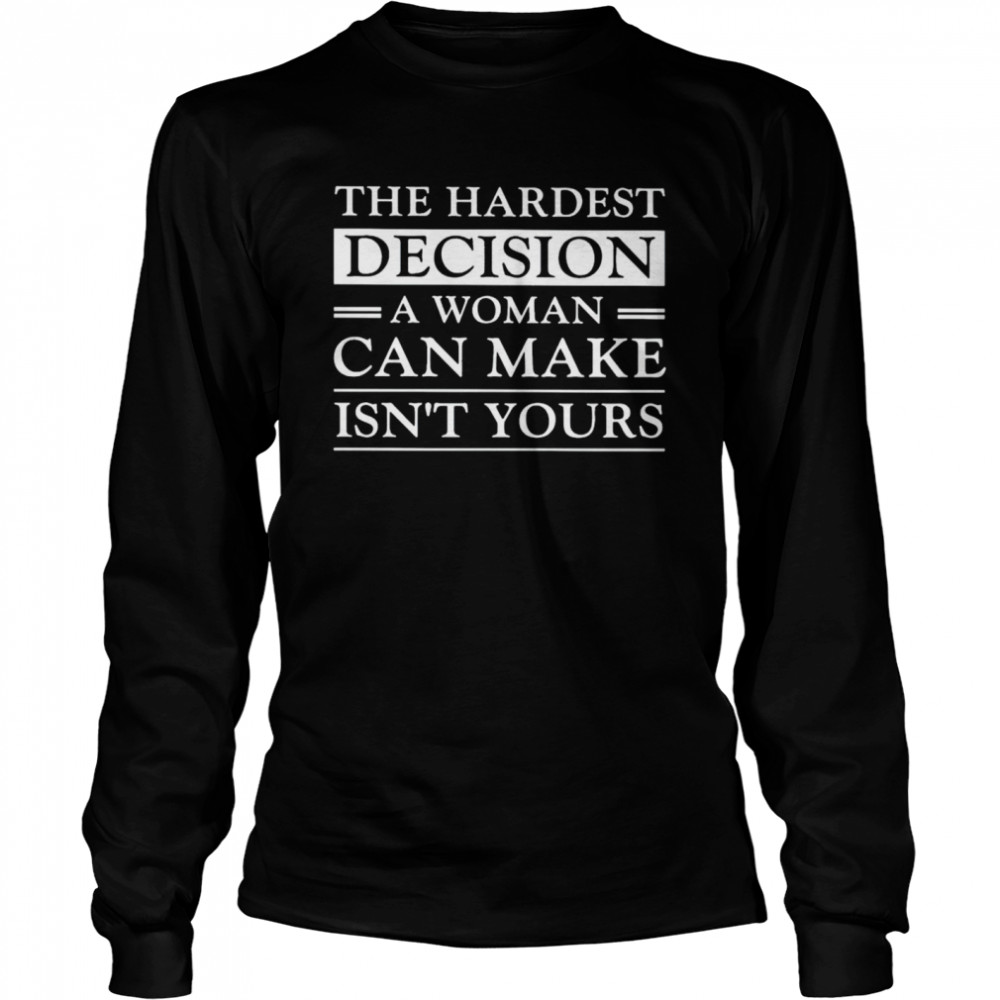 Hardest Decision A Woman Can Make Is Not Yours Shirt 2 » Cool Gifts for You - Mfamilygift Hardest Decision A Woman Can Make Is Not Yours Shirt 2