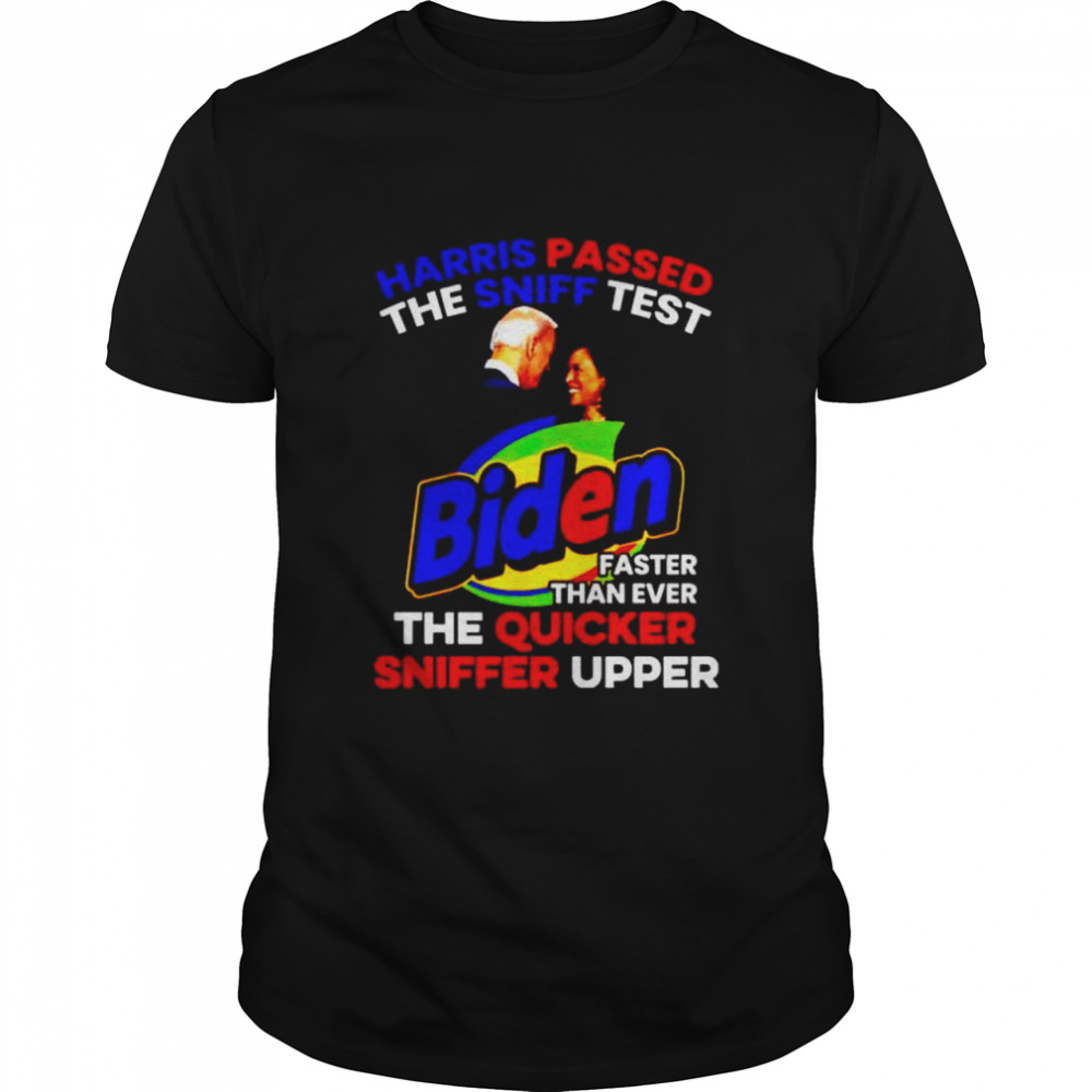 Harris Passed The Sniff Test Biden The Quicker Sniffer Upper Shirt Harris Passed The Sniff Test Biden The Quicker Sniffer Upper Shirt