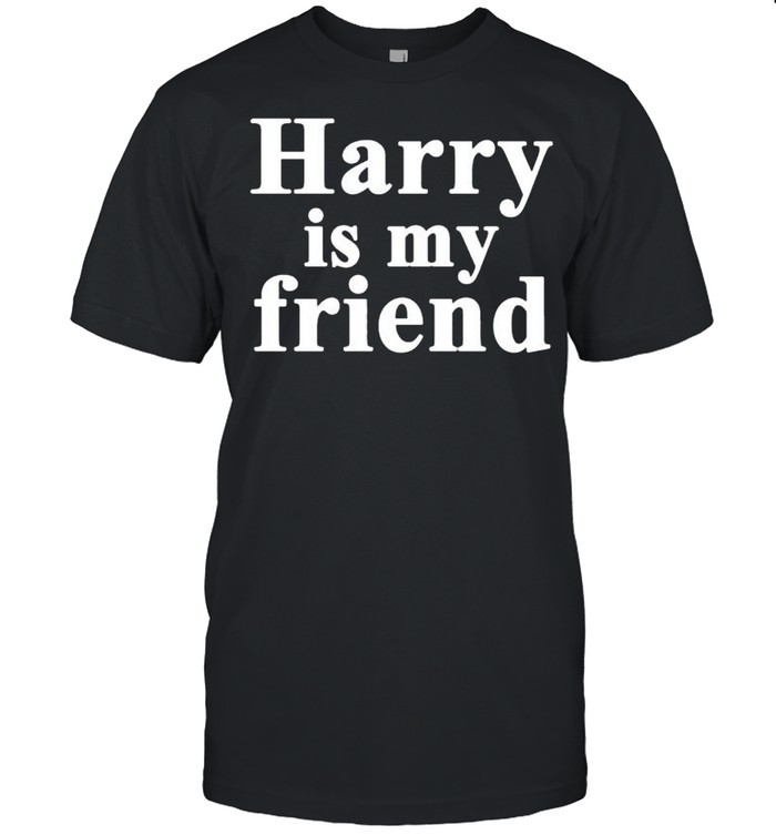 Harry Is My Friend Shirt