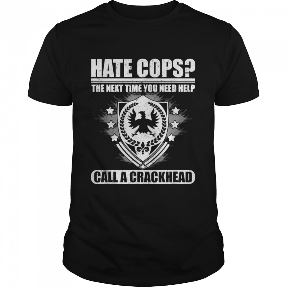 Hate Cops Call A Crackhead Lustiges Shirt