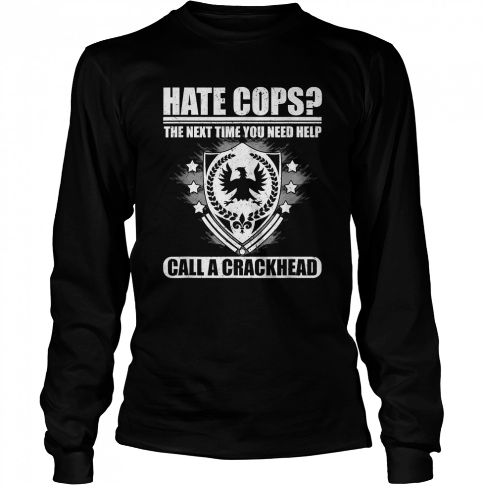 Hate Cops Call A Crackhead Lustiges Shirt 2 » Cool Gifts for You - Mfamilygift Hate Cops Call A Crackhead Lustiges Shirt 2