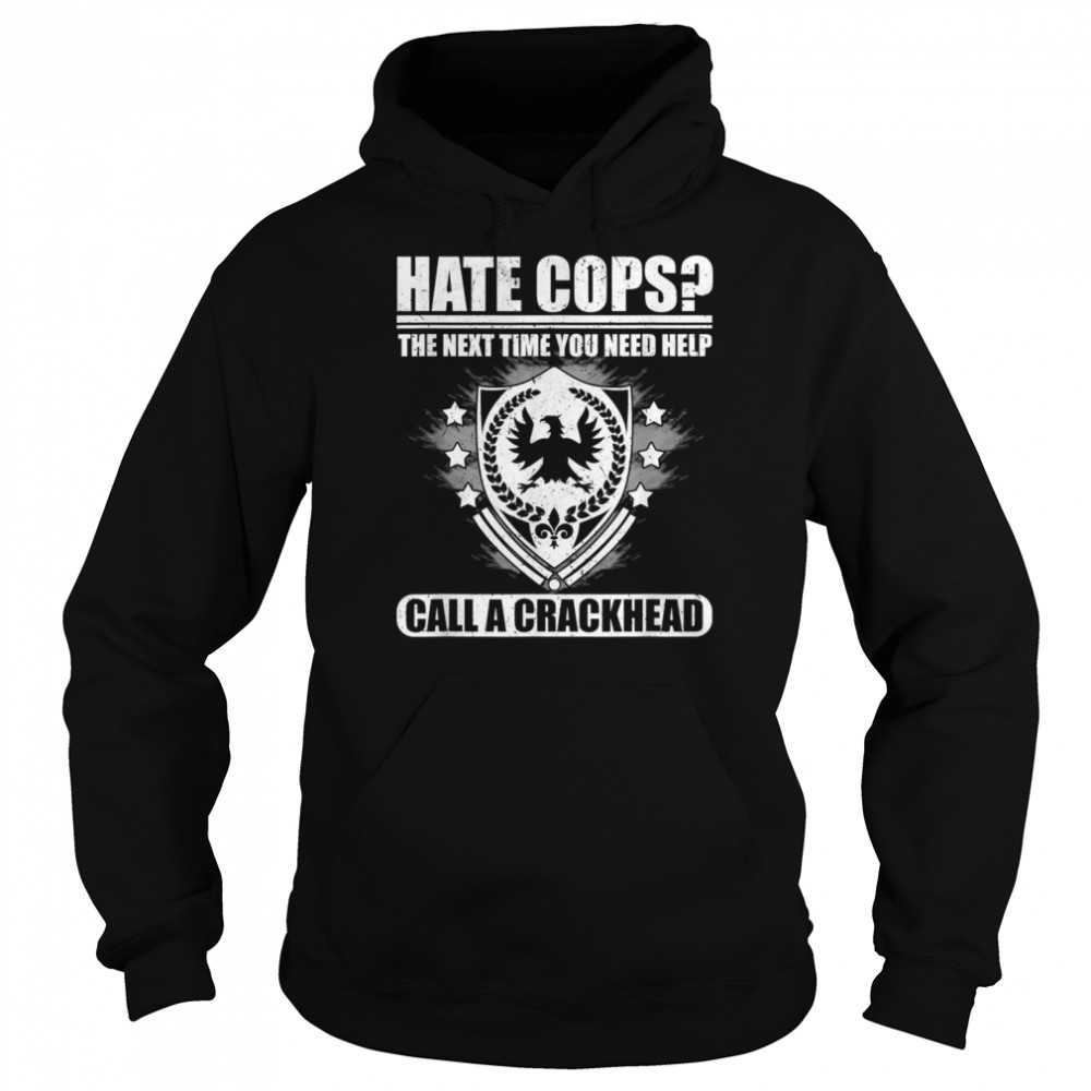 Hate Cops Call A Crackhead Lustiges Shirt 4 » Cool Gifts for You - Mfamilygift Hate Cops Call A Crackhead Lustiges Shirt 4