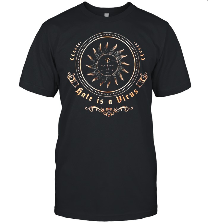 Hate Is A Virus T-Shirt Hate Is A Virus T-Shirt