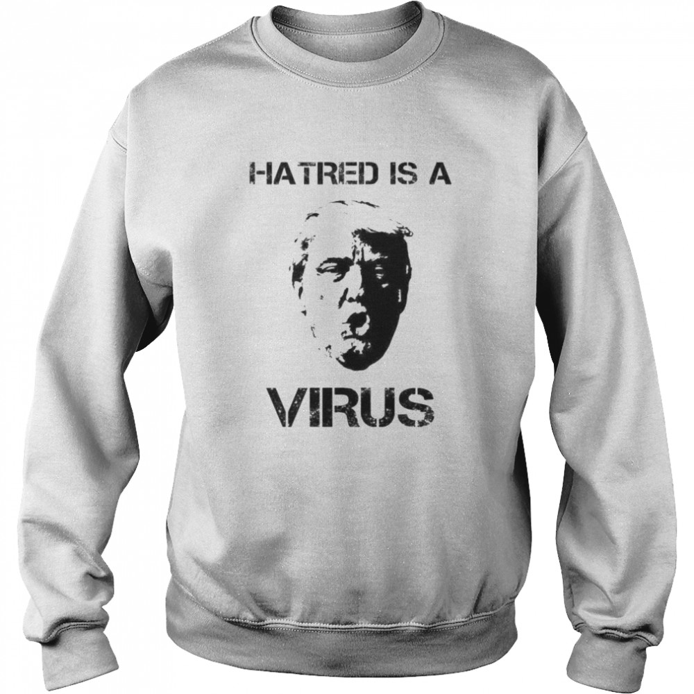 Hatred Is A Virus Shirt 3 » Cool Gifts for You - Mfamilygift Hatred Is A Virus Shirt 3