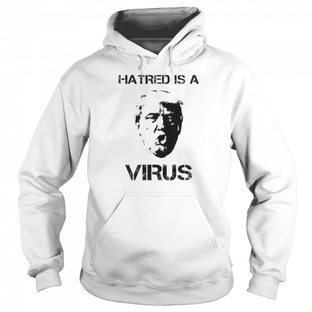 Hatred Is A Virus Shirt 4 » Cool Gifts for You - Mfamilygift Hatred Is A Virus Shirt 4
