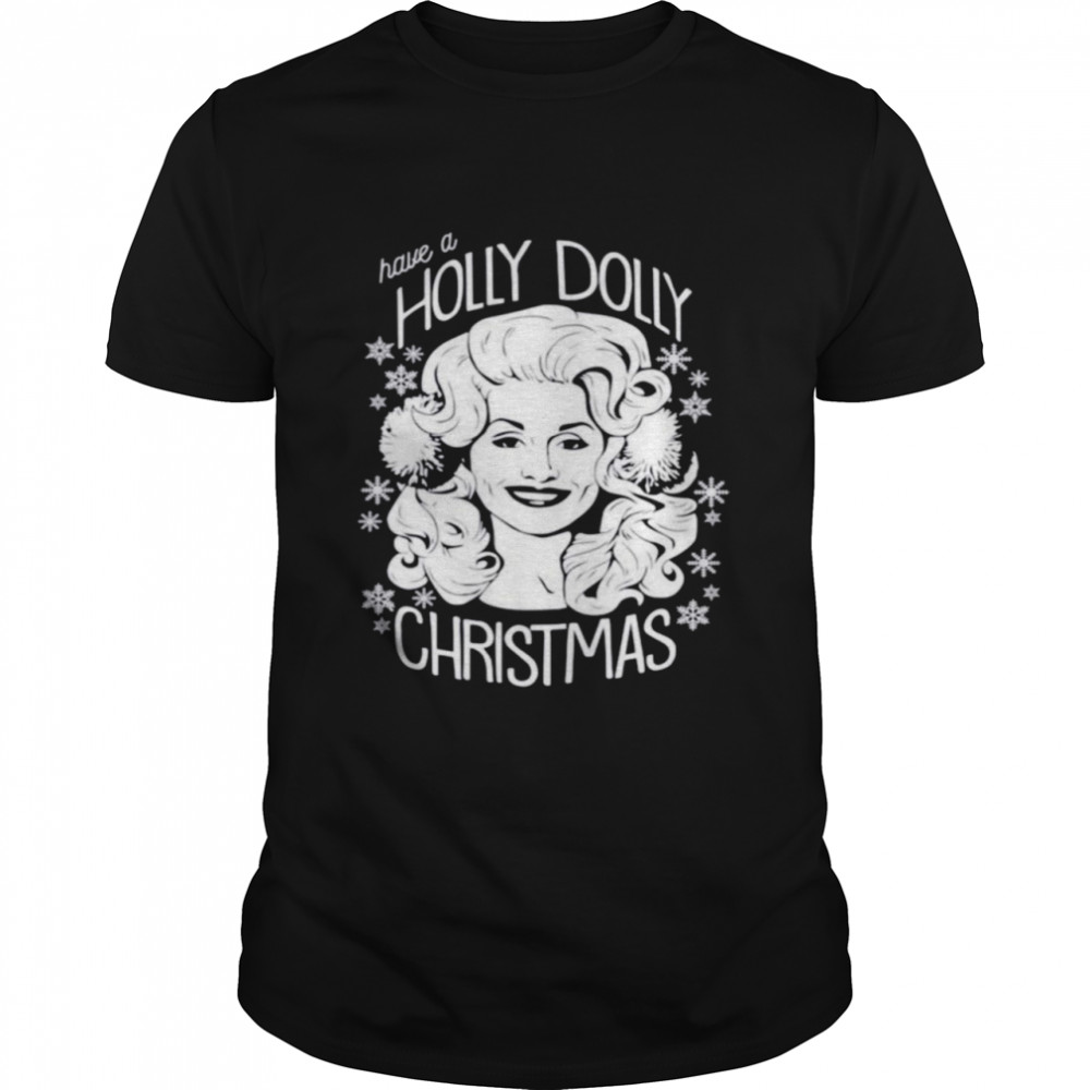 Have A Holly Dolly Christmas T-Shirt